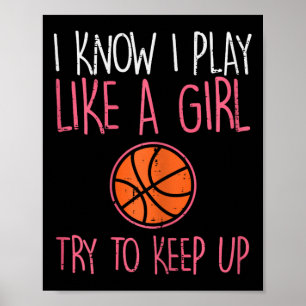I Know I Play Like A Girl Basketball Fun Sport Gir Poster