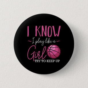 I Know I Play Like A Girl Bysketbyll Player Coach  2 Inch Round Button