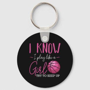 I Know I Play Like A Girl Bysketbyll Player Coach Keychain