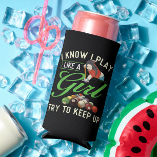 I Know I Play Like A Girl - Female Billiard Pool  Seltzer Can Cooler