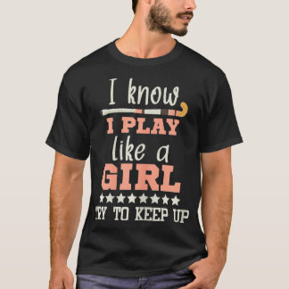 I Know I Play Like A Girl Field Hockey Player Hock T-Shirt