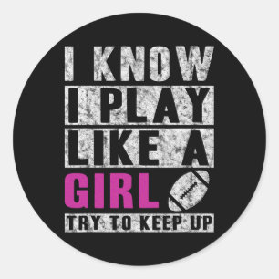 I Know I Play Like A Girl Football Try To Keep Up  Classic Round Sticker