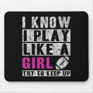 I Know I Play Like A Girl Football Try To Keep Up Mouse Pad