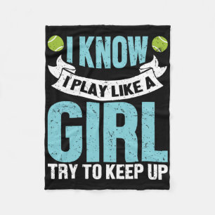 I Know I Play Like A Girl Funny Tennis Racket Play Fleece Blanket