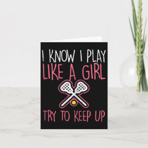 I Know I Play Like A Girl Lacrosse Lax Player Girl Card