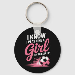 I Know I Play Like A Girl Soccer Sport Tee Soccer  Keychain