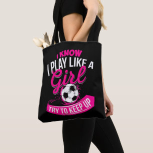 I Know I Play Like A Girl - Soccer Tote Bag