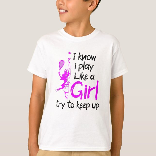 i know i play like a girl tennis T-Shirt (Front)