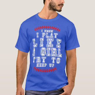 I Know I Play Like A Girl Try To Keep Up 35 T-Shirt