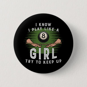 I Know I Play Like A Girl Try To Keep Up 8 Ball 2 Inch Round Button