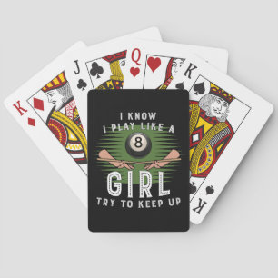 I Know I Play Like A Girl Try To Keep Up 8 Ball Playing Cards
