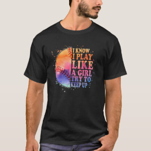 I know I Play Like A Girl Try To Keep Up Baseball T-Shirt