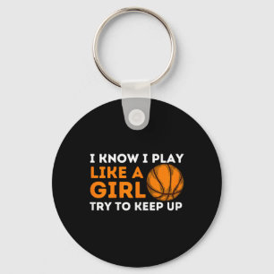 I Know I Play Like A Girl Try To Keep Up - Basketb Keychain
