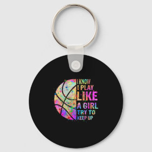 I Know I Play Like A Girl Try To Keep Up Basketba Keychain