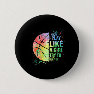 I Know I Play Like A Girl Try To Keep Up Basketbal 2 Inch Round Button