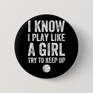 I Know I Play Like A Girl Try To Keep Up Basketbal 2 Inch Round Button