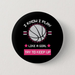 I Know I Play Like A Girl Try To Keep Up Basketbal 2 Inch Round Button