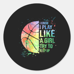 I Know I Play Like A Girl Try To Keep Up Basketbal Classic Round Sticker