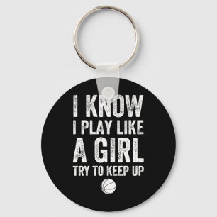 I Know I Play Like A Girl Try To Keep Up Basketbal Keychain