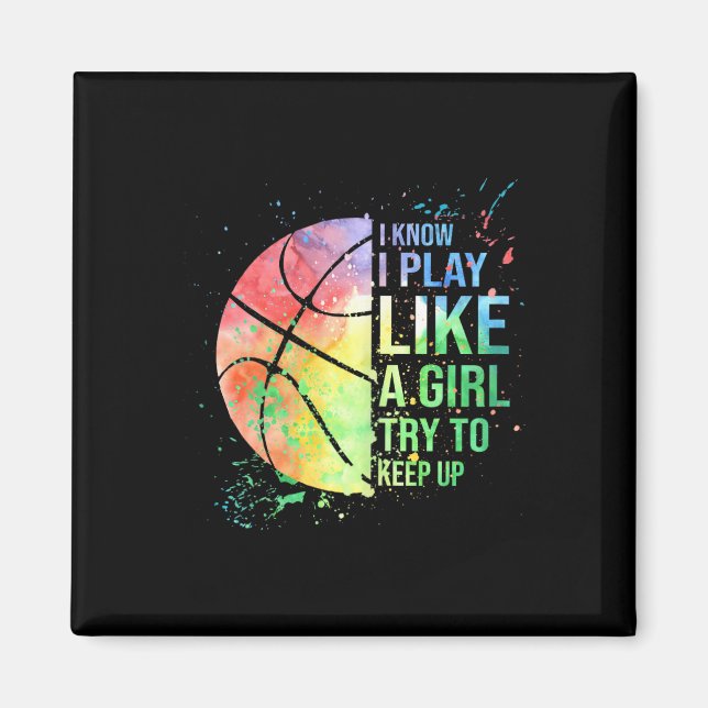 I Know I Play Like A Girl Try To Keep Up Basketbal Magnet (Front)