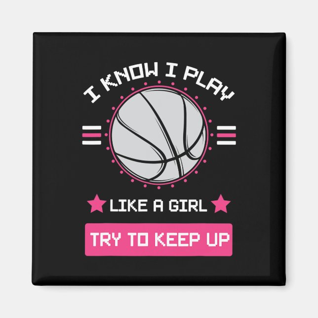 I Know I Play Like A Girl Try To Keep Up Basketbal Magnet (Front)