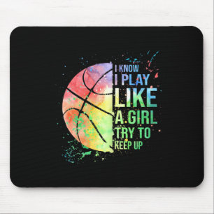 I Know I Play Like A Girl Try To Keep Up Basketbal Mouse Pad