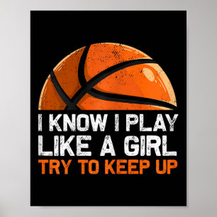I Know I Play Like A Girl Try To Keep Up Basketbal Poster