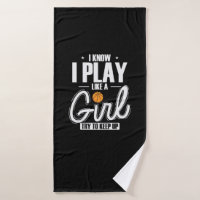 I Know I Play like a Girl Try to keep up