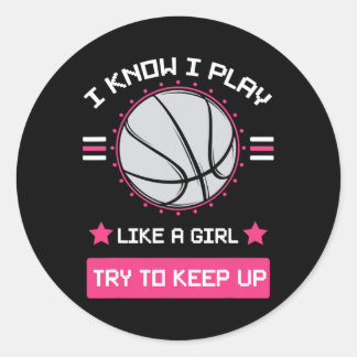 I Know I Play Like A Girl Try To Keep Up Bysketbyl Classic Round Sticker