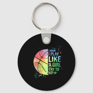 I Know I Play Like A Girl Try To Keep Up Bysketbyl Keychain