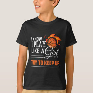 I Know I Play Like A Girl Try To Keep Up Bysketbyl T-Shirt