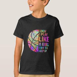 I Know I Play Like A Girl Try To Keep Up Bysketbyl T-Shirt