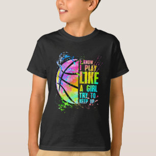 I Know I Play Like A Girl Try To Keep Up Bysketbyl T-Shirt