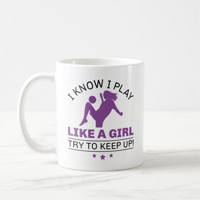 I Know I Play Like A Girl Try To Keep Up Coffee Mug (Left)