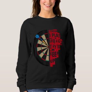 I Know I Play Like A Girl Try To Keep Up Darts Des Sweatshirt