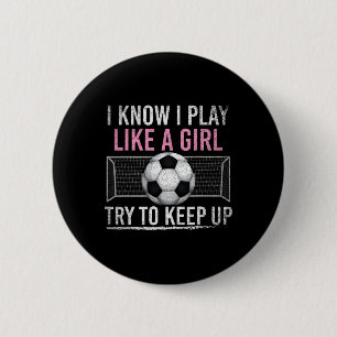 I Know I Play Like A Girl Try To Keep Up Funny Soc 2 Inch Round Button