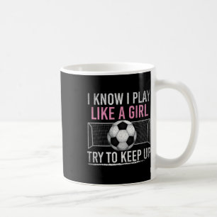I Know I Play Like A Girl Try To Keep Up Funny Soc Coffee Mug