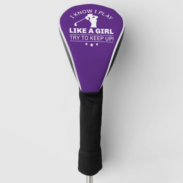 I Know I Play Like A Girl Try To Keep Up Golf Head Cover (Front)