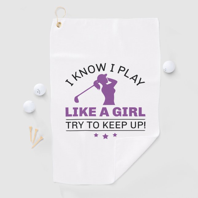I Know I Play Like A Girl Try To Keep Up Golf Towel (InSitu)