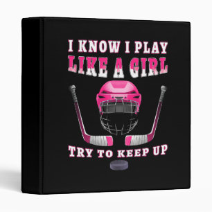 I Know I Play Like A Girl Try To Keep Up Hockey Binder