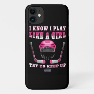I Know I Play Like A Girl Try To Keep Up Hockey iPhone 11 Case