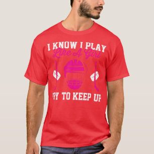 I Know I Play Like A Girl Try To Keep Up Hockey Gi T-Shirt