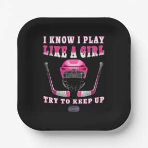 I Know I Play Like A Girl Try To Keep Up Hockey Paper Plate