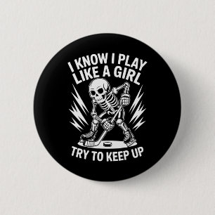 I Know I Play Like A Girl Try To Keep Up, Ice Hock 2 Inch Round Button