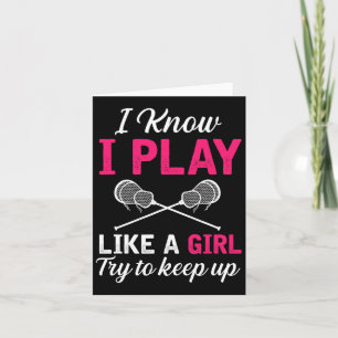 I Know I Play Like A Girl Try To Keep Up Lacrosse  Card