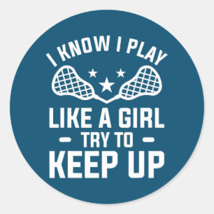 I Know I Play Like A Girl Try To Keep Up Lacrosse Classic Round Sticker