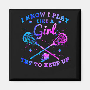 I Know I Play Like A Girl Try To Keep Up Lacrosse Magnet