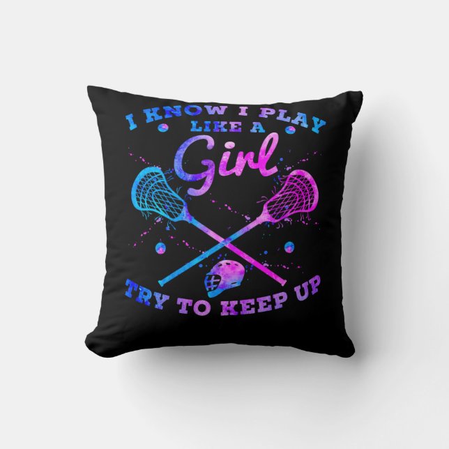 I Know I Play Like A Girl Try To Keep Up Lacrosse Throw Pillow (Front)