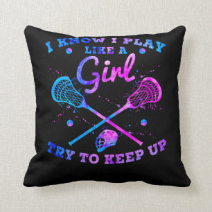 I Know I Play Like A Girl Try To Keep Up Lacrosse Throw Pillow