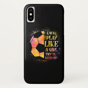 I Know I Play Like A Girl Try To Keep Up Soccer Case-Mate iPhone Case